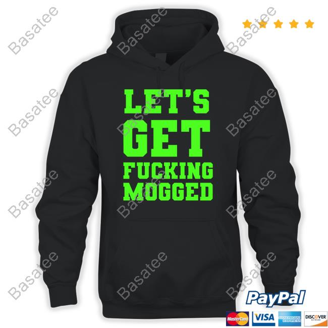 $Mog Let's Get Fucking Mogged Tee Shirt